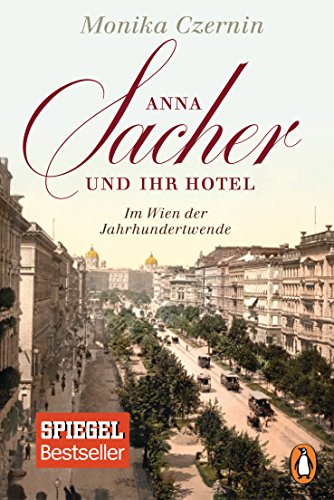 Anna Sacher und ihr Hotel : Im Wien der Jahrhundertwende - Monika Czernin