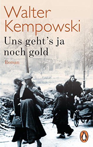 Uns geht's ja noch gold: Roman (Die deutsche Chronik, Band 4) - Walter Kempowski