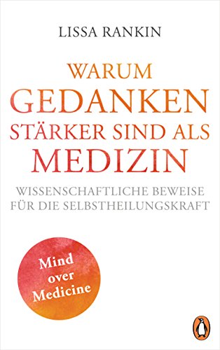 9783328101307: Warum Gedanken strker sind als Medizin: Wissenschaftliche Beweise fr die Selbstheilungskraft