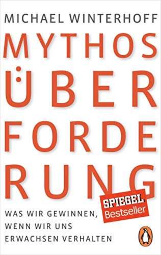 Beispielbild fr Mythos berforderung: Was wir gewinnen, wenn wir uns erwachsen verhalten zum Verkauf von medimops