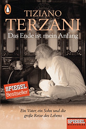 Das Ende ist mein Anfang: Ein Vater, ein Sohn und die große Reise des Lebens - Ein SPIEGEL-Buch - Terzani, Folco, Tiziano Terzani und Christiane Rhein