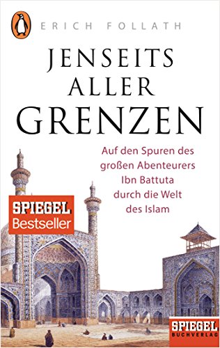 Beispielbild fr Jenseits aller Grenzen: Auf den Spuren des groen Abenteurers Ibn Battuta durch die Welt des Islam - Ein SPIEGEL-Buch zum Verkauf von medimops