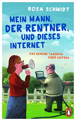 Stock image for Mein Mann, der Rentner, und dieses Internet: Das geheime Tagebuch einer Ehefrau for sale by Ammareal