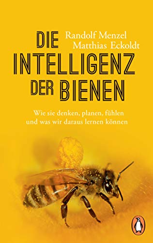 Beispielbild fr Die Intelligenz der Bienen : wie sie denken, planen, fhlen und was wir daraus lernen knnen. Randolf Menzel, Matthias Eckoldt / In Beziehung stehende Ressource: ISBN: 9783328103028; In Beziehung stehende Ressource: ISBN: 9783328103615; In Beziehung stehende Ressource: ISBN: 9783813506655 zum Verkauf von Hbner Einzelunternehmen