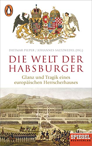 Beispielbild fr Die Welt der Habsburger: Glanz und Tragik eines europischen Herrscherhauses - Ein SPIEGEL-Buch zum Verkauf von Buchstube Tiffany