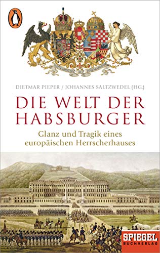 Stock image for Die Welt der Habsburger: Glanz und Tragik eines europischen Herrscherhauses - Ein SPIEGEL-Buch for sale by Buchstube Tiffany