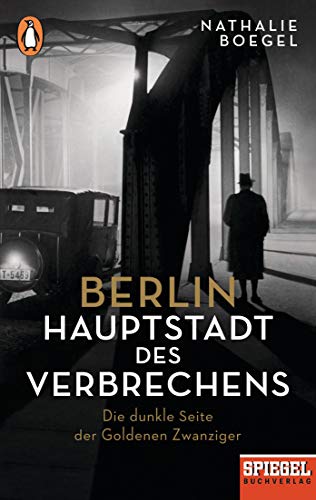 Beispielbild fr Berlin ? Hauptstadt des Verbrechens: Die dunkle Seite der Goldenen Zwanziger - Ein SPIEGEL-Buch zum Verkauf von medimops