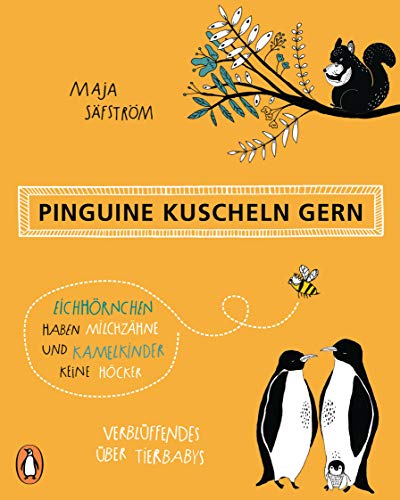 Beispielbild fr Pinguine kuscheln gern, Eichhrnchen haben Milchzhne und Kamelkinder keine Hcker: Verblffendes ber Tierbabys zum Verkauf von medimops