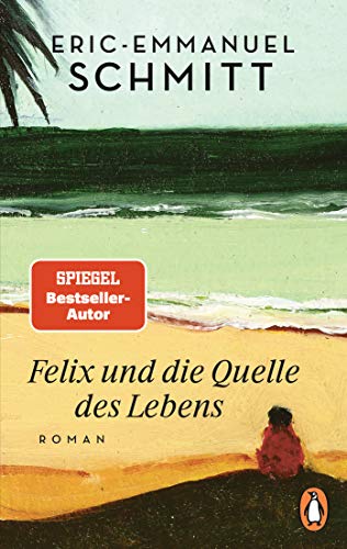 Stock image for Felix und die Quelle des Lebens: Roman - Vom Autor von Monsieur Ibrahim und die Blumen des Koran for sale by medimops