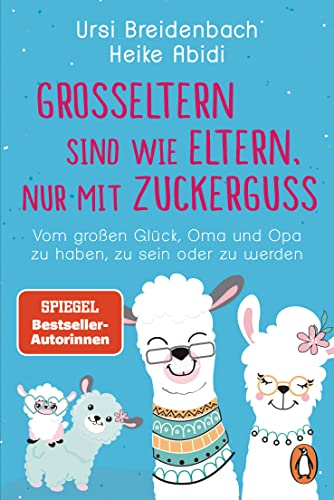 Beispielbild fr Groeltern sind wie Eltern, nur mit Zuckerguss: Vom groen Glck, Oma und Opa zu haben, zu sein ? oder zu werden - Das Geschenkbuch des SPIEGEL-Bestseller-Duos fr die besten Groeltern der Welt zum Verkauf von medimops