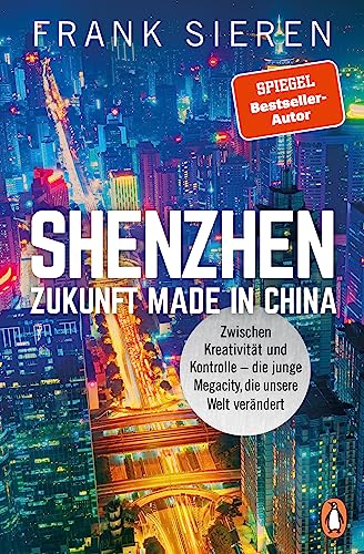 Beispielbild fr Shenzhen - Zukunft Made in China: Zwischen Kreativitt und Kontrolle - die junge Megacity, die unsere Welt verndert zum Verkauf von medimops