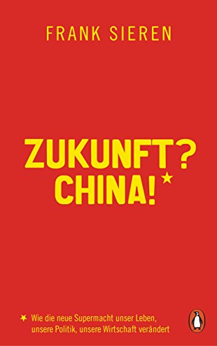 9783328600329: Zukunft? China!: Wie die neue Supermacht unser Leben, unsere Politik, unsere Wirtschaft verndert