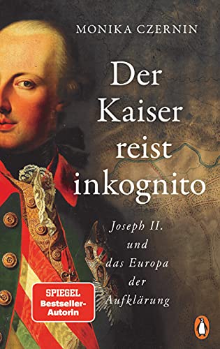 9783328600572: Der Kaiser reist inkognito: Joseph II. und das Europa der Aufklärung