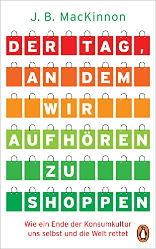 Imagen de archivo de Der Tag, an dem wir aufhren zu shoppen: Wie ein Ende der Konsumkultur uns selbst und die Welt rettet a la venta por medimops