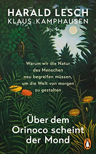 Beispielbild fr ber dem Orinoco scheint der Mond: Warum wir die Natur des Menschen neu begreifen mssen, um die Welt von morgen zu gestalten zum Verkauf von medimops