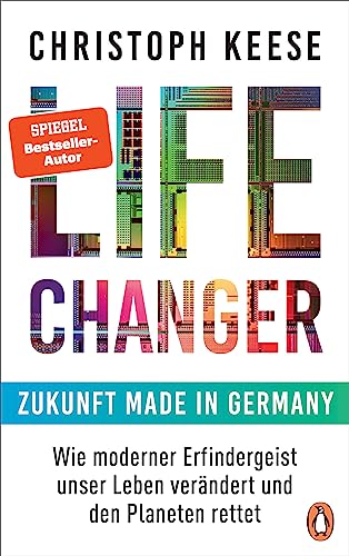 Life Changer - Zukunft made in Germany: Wie moderner Erfindergeist unser Leben verändert und den Planeten rettet - Keese, Christoph