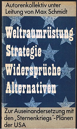 9783329001422: Weltraumrstung - Strategie - Widersprche - Alternativen [Paperback] [Jan 01, 1987] Schmidt, Max