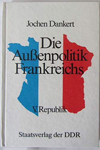 Die Aussenpolitik Frankreichs: V. Republik (German Edition) (9783329004478) by Dankert, Jochen
