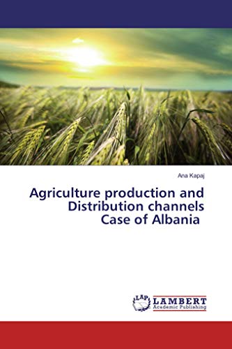 Imagen de archivo de Agriculture production and Distribution channels Case of Albania a la venta por Revaluation Books