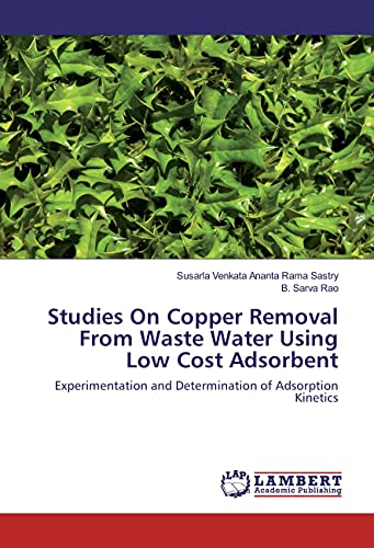 Stock image for Studies On Copper Removal From Waste Water Using Low Cost Adsorbent: Experimentation and Determination of Adsorption Kinetics for sale by Revaluation Books