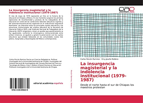 Stock image for La insurgencia magisterial y la indolencia institucional (1979-1987): Desde el norte hasta el sur de Chiapas los maestros protestan for sale by Revaluation Books