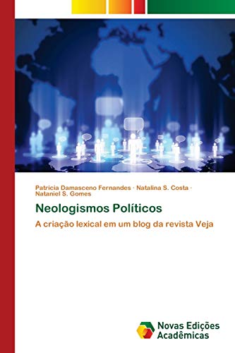 Stock image for Neologismos Polticos: A criao lexical em um blog da revista Veja (Portuguese Edition) for sale by Lucky's Textbooks