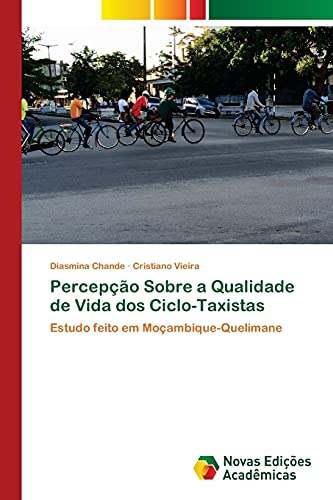 Stock image for Percepo Sobre a Qualidade de Vida dos Ciclo-Taxistas: Estudo feito em Moambique-Quelimane (Portuguese Edition) for sale by Lucky's Textbooks