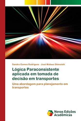 Imagen de archivo de Lgica Paraconsistente aplicada em tomada de deciso em transportes: Uma abordagem para planejamento em transportes (Portuguese Edition) a la venta por Lucky's Textbooks