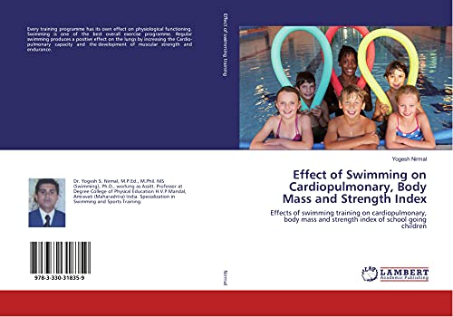 9783330318359: Effect of Swimming on Cardiopulmonary, Body Mass and Strength Index: Effects of swimming training on cardiopulmonary, body mass and strength index of school going children