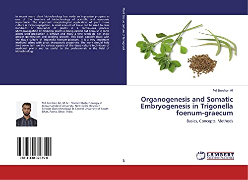 Organogenesis and Somatic Embryogenesis in Trigonella foenum-graecum : Basics, Concepts, Methods - Md Zeeshan Ali