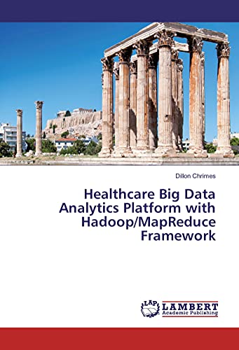 Beispielbild fr Healthcare Big Data Analytics Platform with Hadoop/MapReduce Framework zum Verkauf von Revaluation Books