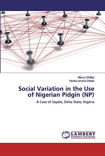 9783330345584: Social Variation in the Use of Nigerian Pidgin (NP): A Case of Sapele, Delta State, Nigeria
