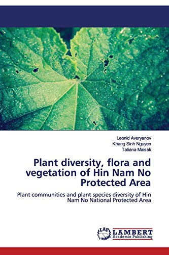 Stock image for Plant diversity, flora and vegetation of Hin Nam No Protected Area: Plant communities and plant species diversity of Hin Nam No National Protected Area for sale by Lucky's Textbooks