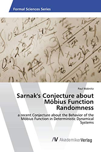 Imagen de archivo de Sarnak's Conjecture about Mbius Function Randomness: a recent Conjecture about the Behavior of the Mbius Function in Deterministic Dynamical Systems a la venta por Revaluation Books