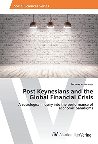 9783330508873: Post Keynesians and the Global Financial Crisis: A sociological inquiry into the performance of economic paradigms