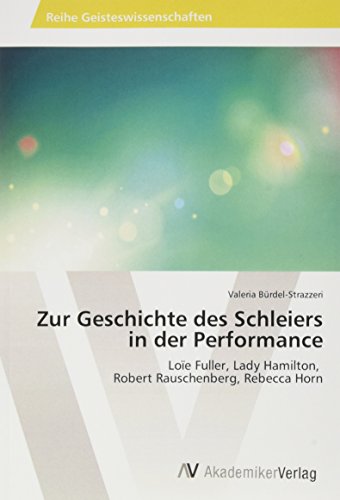 9783330513198: Zur Geschichte des Schleiers in der Performance: Loe Fuller, Lady Hamilton, Robert Rauschenberg, Rebecca Horn