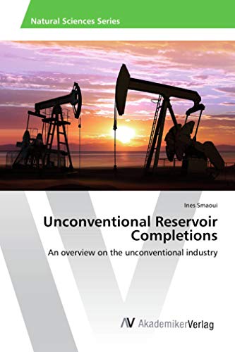 Beispielbild fr Unconventional Reservoir Completions: An overview on the unconventional industry zum Verkauf von Reuseabook