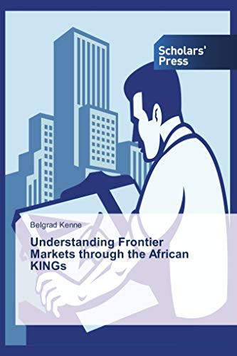 Imagen de archivo de Understanding Frontier Markets through the African KINGs a la venta por Revaluation Books