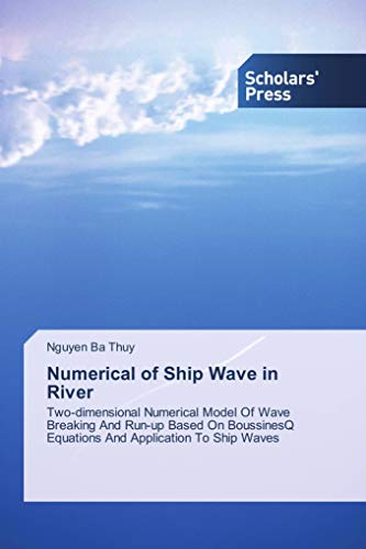 9783330651739: Numerical of Ship Wave in River: Two-dimensional Numerical Model Of Wave Breaking And Run-up Based On BoussinesQ Equations And Application To Ship Waves