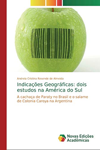 9783330731899: Indicaes Geogrficas: dois estudos na Amrica do Sul: A cachaa de Paraty no Brasil e o salame de Colonia Caroya na Argentina