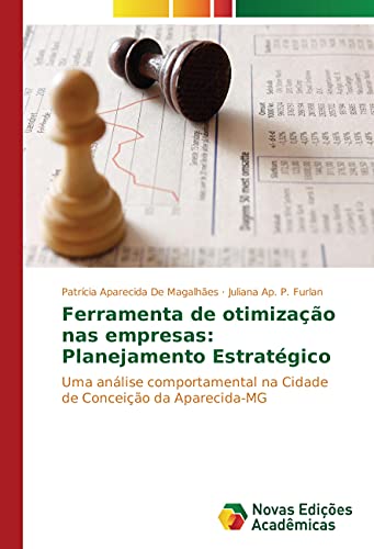 9783330747203: Ferramenta de otimizao nas empresas: Planejamento Estratgico: Uma anlise comportamental na Cidade de Conceio da Aparecida-MG (Portuguese Edition)