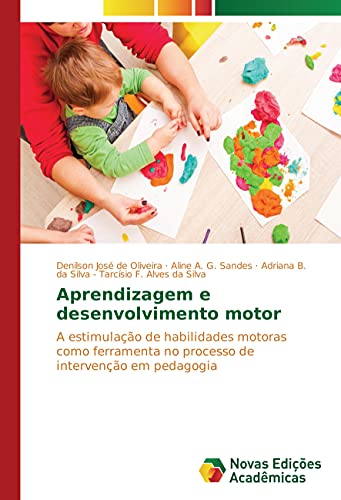 Stock image for Aprendizagem e desenvolvimento motor: A estimulao de habilidades motoras como ferramenta no processo de interveno em pedagogia for sale by Revaluation Books