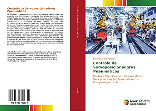 Controle de Servoposicionadores Pneumáticos : Controle Não-Linear em Cascata de um Servoposicionador Pneumático com Compensação do Atrito - Eduardo André Perondi