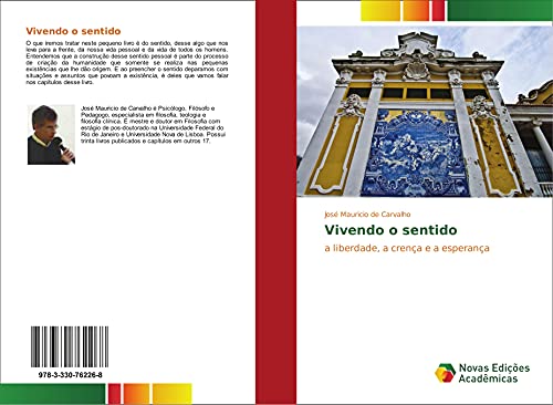 Vivendo o sentido : a liberdade, a crença e a esperança - José Mauricio de Carvalho