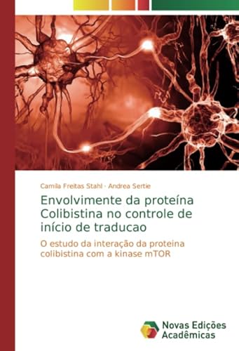 Stock image for Envolvimente da protena Colibistina no controle de incio de traducao: O estudo da interao da proteina colibistina com a kinase mTOR for sale by Revaluation Books