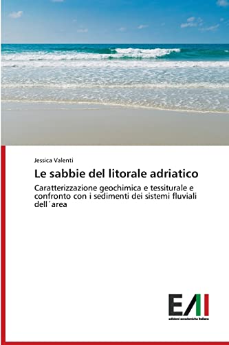 9783330778207: Le sabbie del litorale adriatico: Caratterizzazione geochimica e tessiturale e confronto con i sedimenti dei sistemi fluviali dellarea