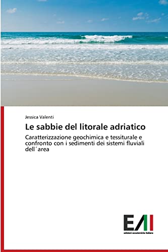 Imagen de archivo de Le sabbie del litorale adriatico: Caratterizzazione geochimica e tessiturale e confronto con i sedimenti dei sistemi fluviali dellarea (Italian Edition) a la venta por Lucky's Textbooks