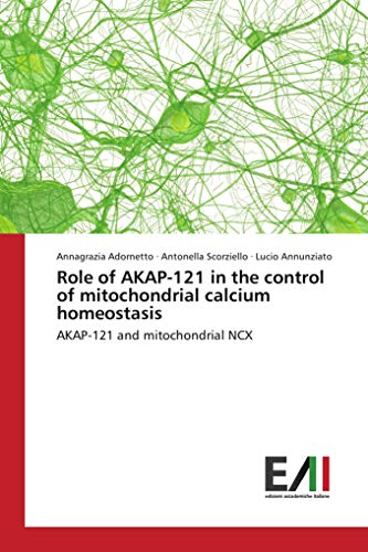 Stock image for Role of AKAP-121 in the control of mitochondrial calcium homeostasis: AKAP-121 and mitochondrial NCX for sale by Revaluation Books