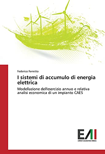 9783330779655: I sistemi di accumulo di energia elettrica: Modellazione dell'esercizio annuo e relativa analisi economica di un impianto CAES
