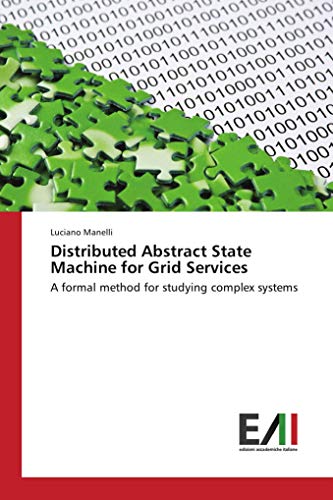 Beispielbild fr Distributed Abstract State Machine for Grid Services: A formal method for studying complex systems zum Verkauf von Revaluation Books